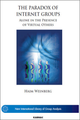 The Paradox of Internet Groups: Alone in the Presence of Virtual Others (New International Library of Group Analysis)