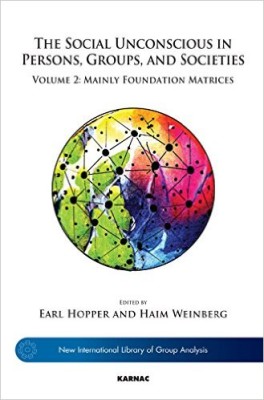 The Social Unconscious in Persons, Groups, and Societies: Volume 2: Mainly Foundation Matrices (The New International Library of Group Analysis)